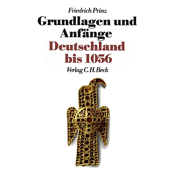 Neue Deutsche Geschichte  Bd. 1: Grundlagen und Anfänge, Friedrich Prinz
