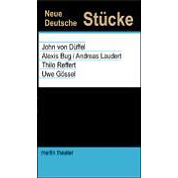 Neue deutsche Stücke, John von Düffel, Alexis Bug, Andreas Laudert, Uwe Gössel, Thilo Reffert