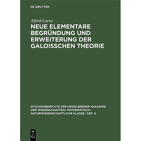 Neue elementare Begründung und Erweiterung der Galoisschen Theorie, Alfred Loewy