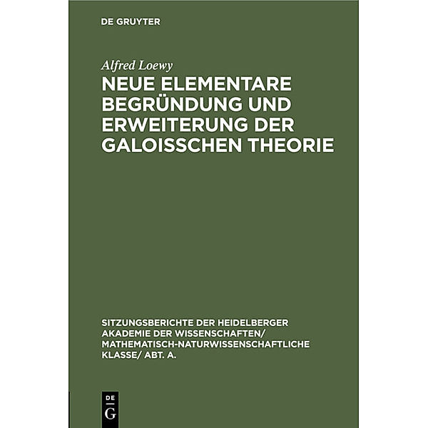 Neue elementare Begründung und Erweiterung der Galoisschen Theorie, Alfred Loewy