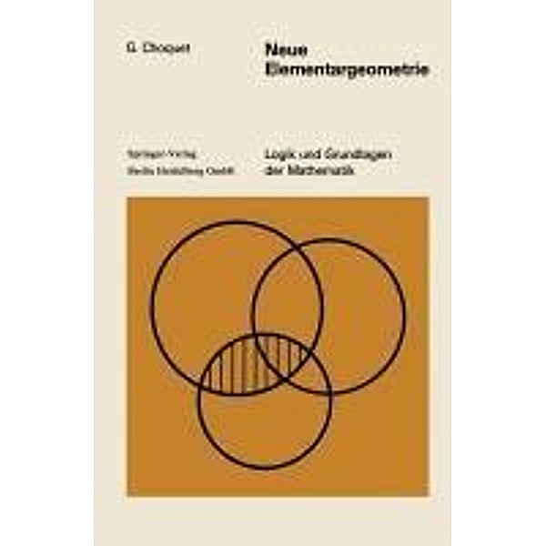 Neue Elementargeometrie / Logik und Grundlagen der Mathematik Bd.4, Gustave Choquet