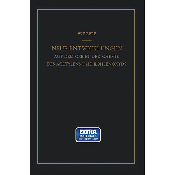 Neue Entwicklungen auf dem Gebiete der Chemie des Acetylens und Kohlenoxyds, Walter Reppe