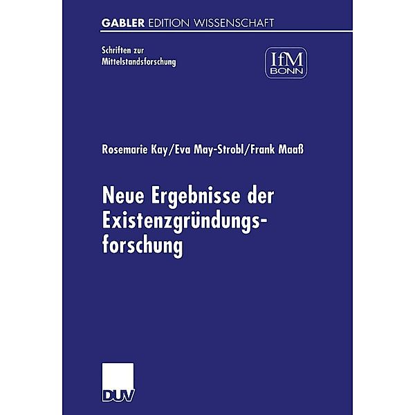 Neue Ergebnisse der Existenzgründungsforschung / Schriften zur Mittelstandsforschung Bd.89, Rosemarie Kay, Eva May-Strobl, Frank Maaß