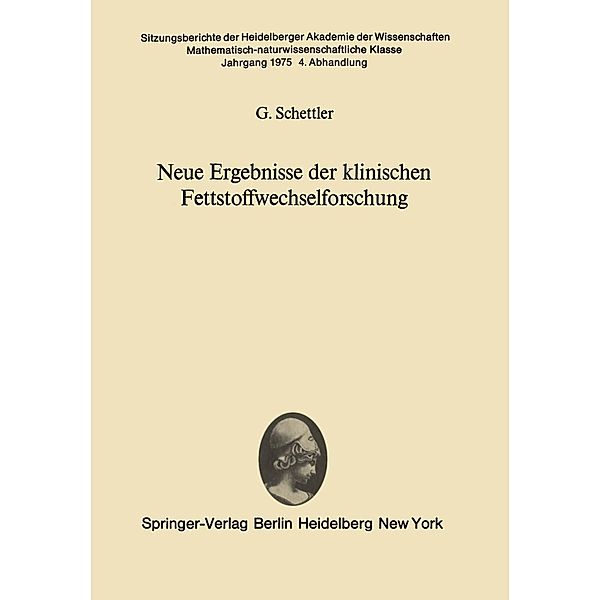 Neue Ergebnisse der klinischen Fettstoffwechselforschung / Sitzungsberichte der Heidelberger Akademie der Wissenschaften Bd.1975 / 4, G. Schettler