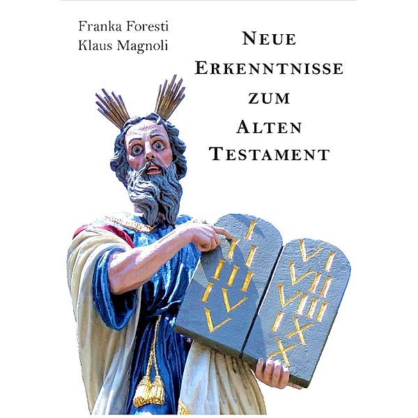 Neue Erkenntnisse zum Alten Testament, Franka Foresti, Klaus Magnoli