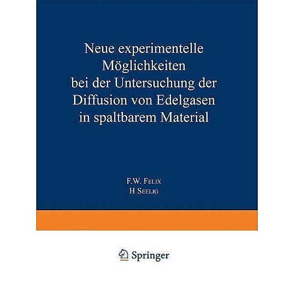 Neue experimentelle Möglichkeiten bei der Untersuchung der Diffusion von Edelgasen in spaltbarem Material, Fred W. Felix, H. Seelig