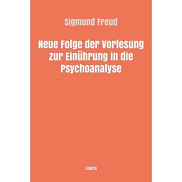 Neue Folge der Vorlesung zur Einführung in die Psychoanalyse, Sigmund Freud