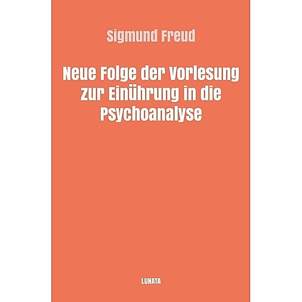 Neue Folge der Vorlesungen zur Einführung in die Psychoanalyse, Sigmund Freud