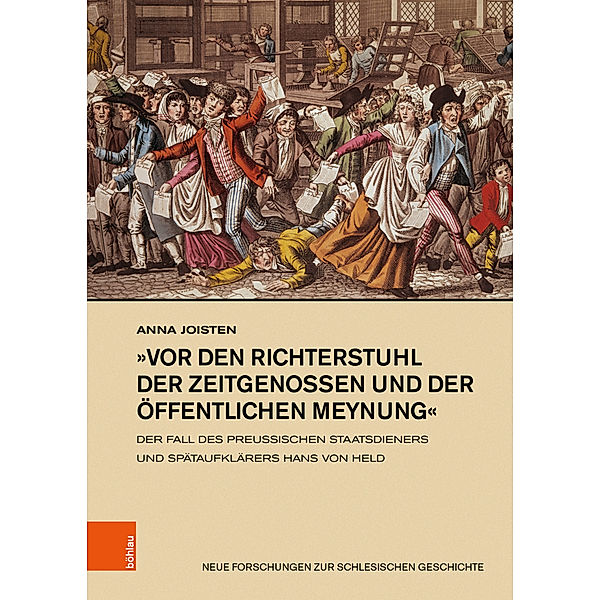 Neue Forschungen zur Schlesischen Geschichte / Band 032 / »vor den Richterstuhl der Zeitgenossen und der öffentlichen Meynung«, Anna Joisten