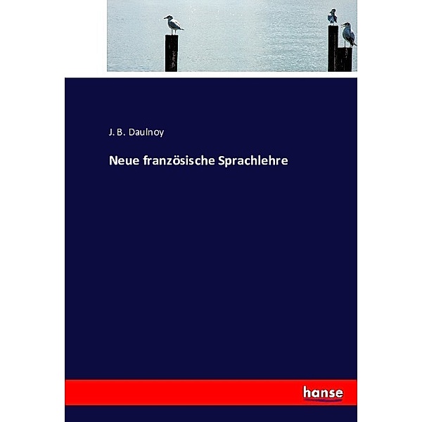 Neue französische Sprachlehre, J. B. Daulnoy