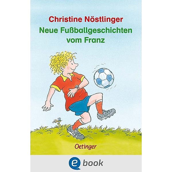 Neue Fussballgeschichten vom Franz / Geschichten vom Franz, Christine Nöstlinger