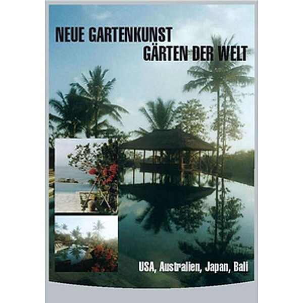 Neue Gartenkunst - Gärten der Welt: USA, Australien, Japan, Bali, Neue Gartenkunst-Gärten Der