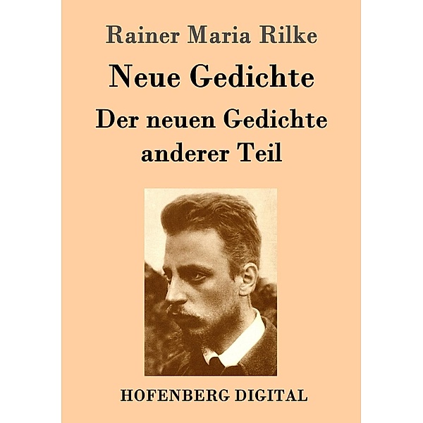 Neue Gedichte / Der neuen Gedichte anderer Teil, Rainer Maria Rilke