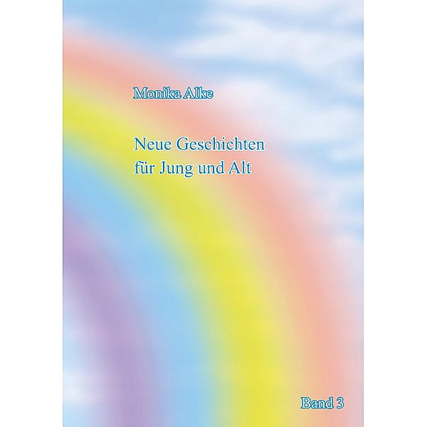 Neue Geschichten für Jung und Alt, Monika Alke