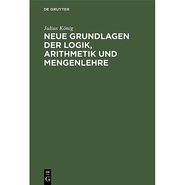 Neue Grundlagen der Logik, Arithmetik und Mengenlehre, Julius König