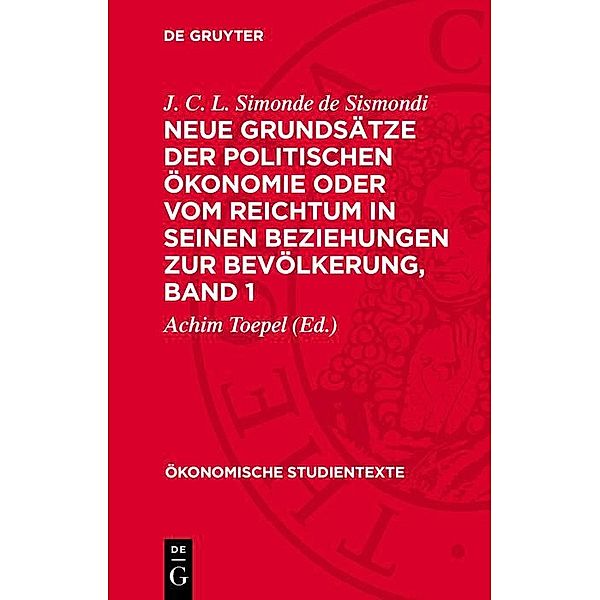 Neue Grundsätze der politischen Ökonomie oder vom Reichtum in seinen Beziehungen zur Bevölkerung, Band 1 / Ökonomische Studientexte Bd.4, J. C. L. Simonde de Sismondi