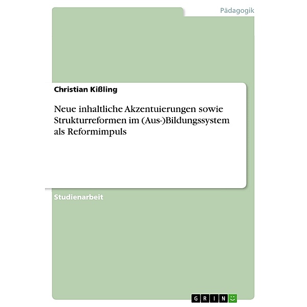 Neue inhaltliche Akzentuierungen sowie Strukturreformen im (Aus-)Bildungssystem als Reformimpuls, Christian Kißling