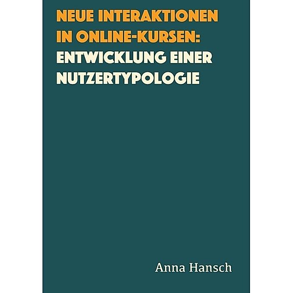 Neue Interaktionen in Online-Kursen: Entwicklung einer Nutzertypologie, Anna Hansch