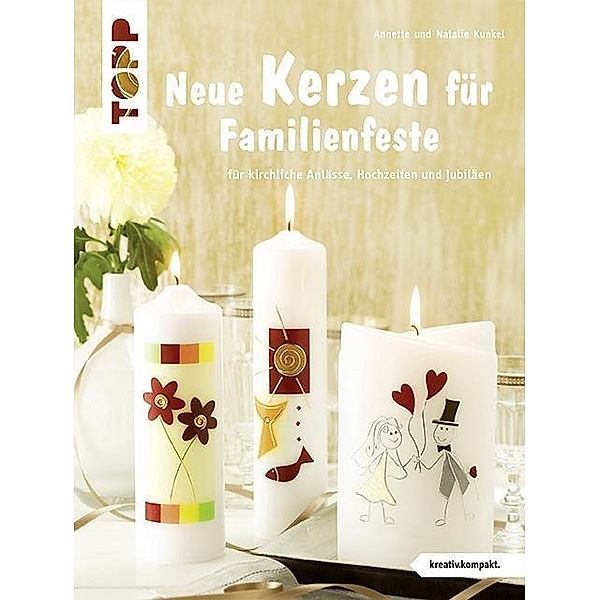 Neue Kerzen für Familienfeste, Natalie Kunkel, Annette Kunkel