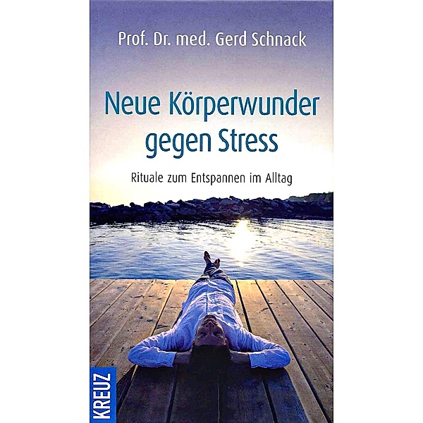 Neue Körperwunder gegen Stress, GERD PROF.DR.MED. SCHNACK