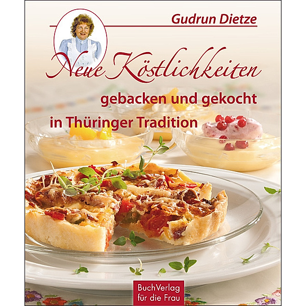 Neue Köstlichkeiten gebacken und gekocht in Thüringer Tradition, Gudrun Dietze