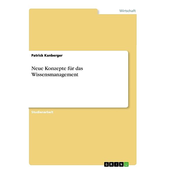 Neue Konzepte für das Wissensmanagement, Patrick Kanberger