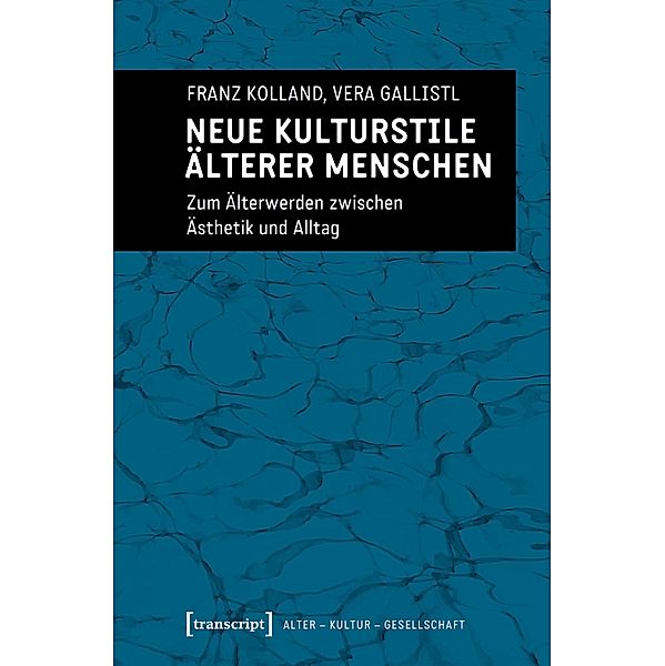 Neue Kulturstile älterer Menschen / Alter - Kultur - Gesellschaft Bd.3, Franz Kolland, Vera Gallistl