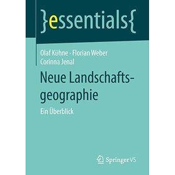 Neue Landschaftsgeographie, Olaf Kühne, Florian Weber, Corinna Jenal