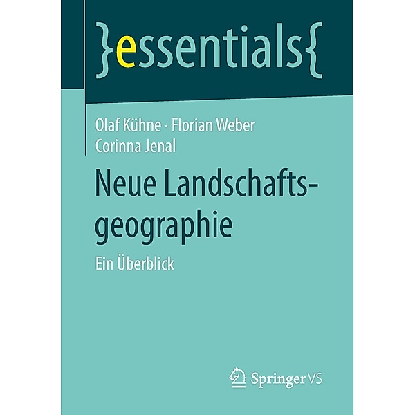 Neue Landschaftsgeographie / essentials, Olaf Kühne, Florian Weber, Corinna Jenal