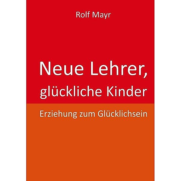 Neue Lehrer, glückliche Kinder, Rolf Mayr