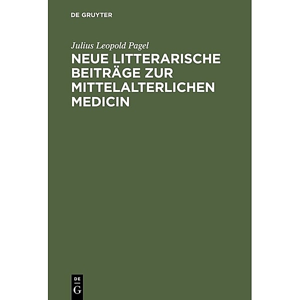 Neue litterarische Beiträge zur mittelalterlichen Medicin, Julius Leopold Pagel