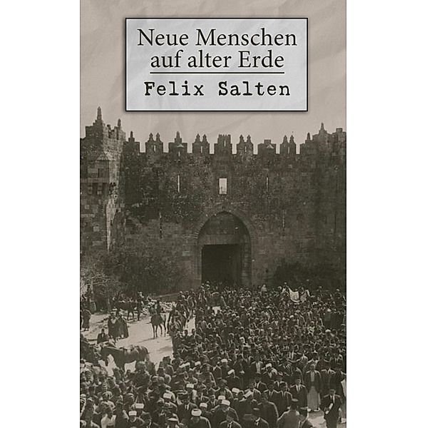 Neue Menschen auf alter Erde, Felix Salten