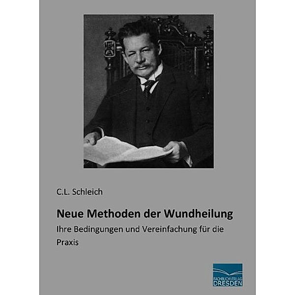 Neue Methoden der Wundheilung, C. L. Schleich