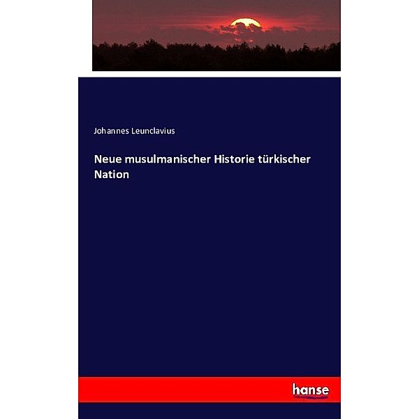 Neue musulmanischer Historie türkischer Nation, Johannes Leunclavius