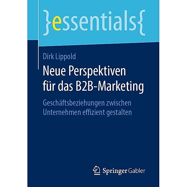 Neue Perspektiven für das B2B-Marketing / essentials, Dirk Lippold