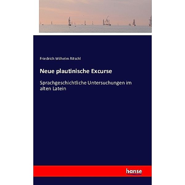 Neue plautinische Excurse, Friedrich Wilhelm Ritschl