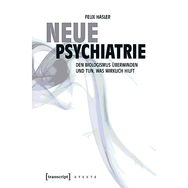 Neue Psychiatrie / X-Texte zu Kultur und Gesellschaft, Felix Hasler