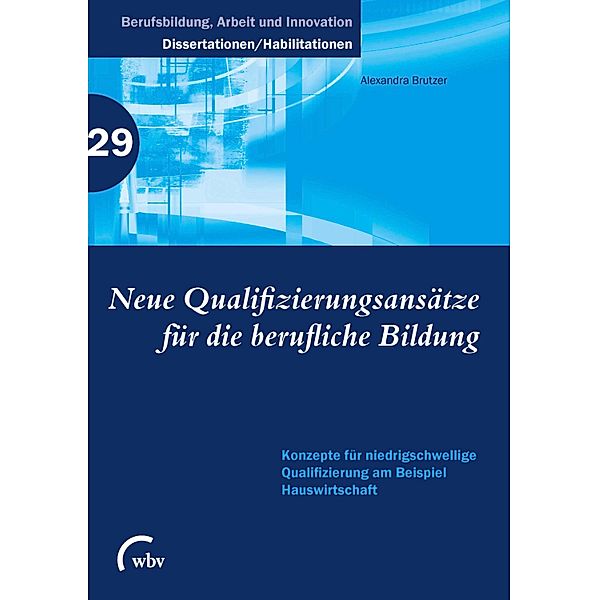 Neue Qualifizierungsansätze für die berufliche Bildung / Berufsbildung, Arbeit und Innovation - Dissertationen und Habilitationen Bd.29, Alexandra Brutzer