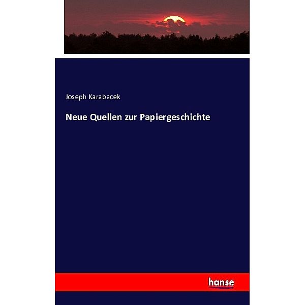 Neue Quellen zur Papiergeschichte, Joseph Karabacek