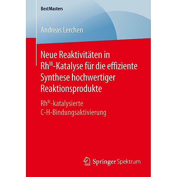 Neue Reaktivitäten in RhIII-Katalyse für die effiziente Synthese hochwertiger Reaktionsprodukte, Andreas Lerchen