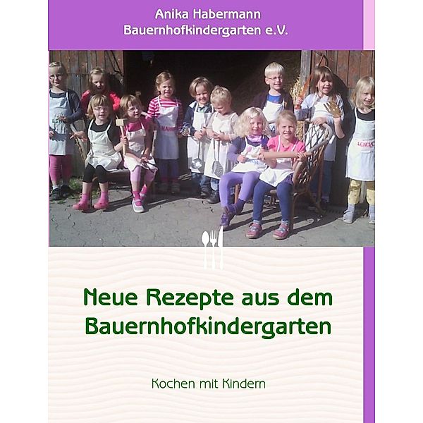 Neue Rezepte aus dem Bauernhofkindergarten, Anika Habermann