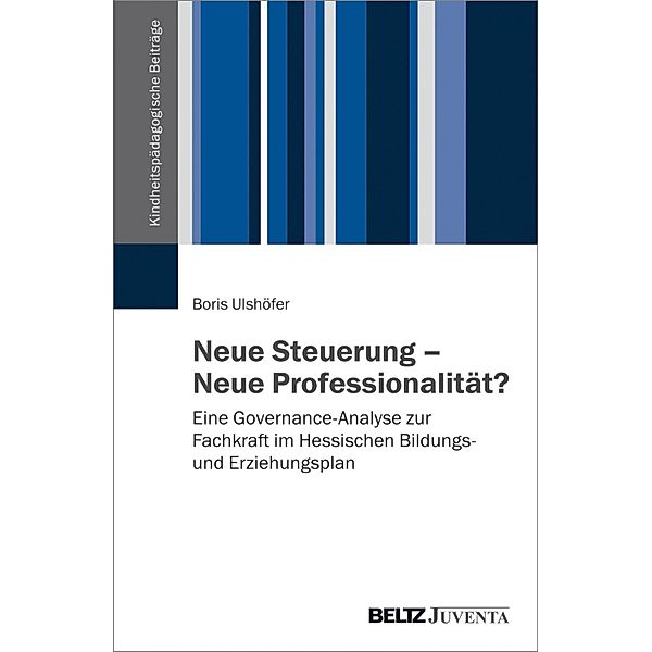 Neue Steuerung - Neue Professionalität? / Kindheitspädagogische Beiträge, Boris Ulshöfer