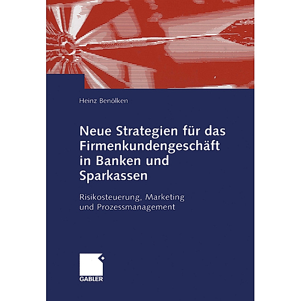 Neue Strategien für das Firmenkundengeschäft in Banken und Sparkassen, Heinz Benölken