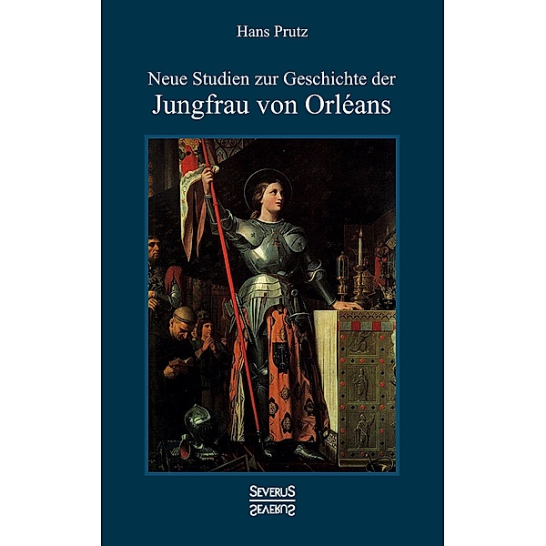 Neue Studien zur Geschichte der Jungfrau von Orléans, Hans Prutz