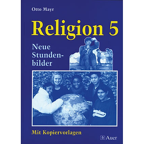 Neue Stundenbilder Religion / Religion Klasse 5, Otto Mayr