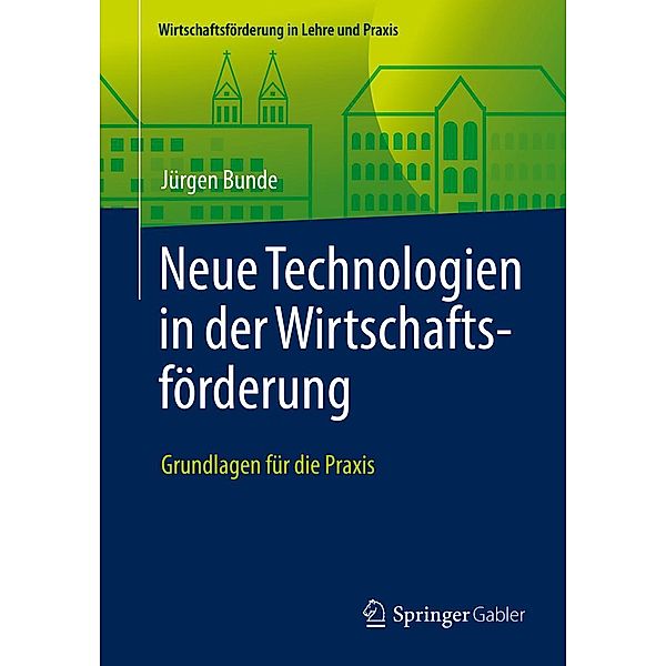 Neue Technologien in der Wirtschaftsförderung / Wirtschaftsförderung in Lehre und Praxis, Jürgen Bunde