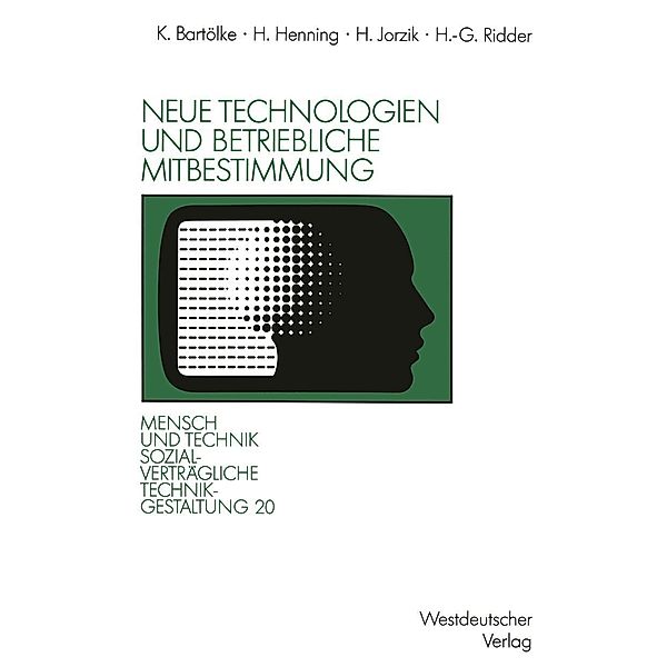 Neue Technologien und betriebliche Mitbestimmung / Sozialverträgliche Technikgestaltung, Hauptreihe, Klaus Bartölke, Heiner Henning, Herbert Jorzik, Hans-Gerd Ridder