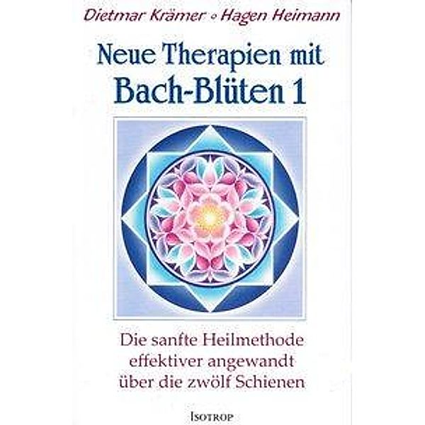 Neue Therapien mit Bach-Blüten 1, Dietmar Krämer, Hagen Heimann