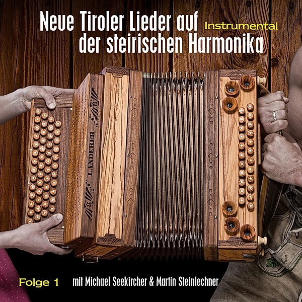 Neue Tiroler Lieder A D Steiri Harmonika Folge 1, Michael Seekirchner, Martin Steinlechner