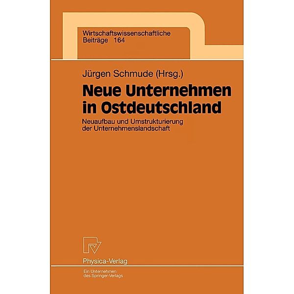Neue Unternehmen in Ostdeutschland / Wirtschaftswissenschaftliche Beiträge Bd.164